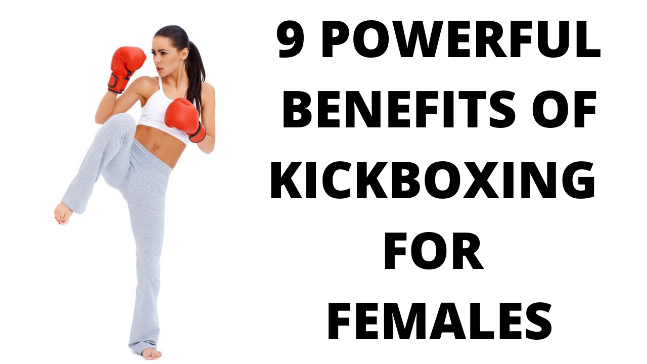 9 Powerful Benefits of Kickboxing for Females
