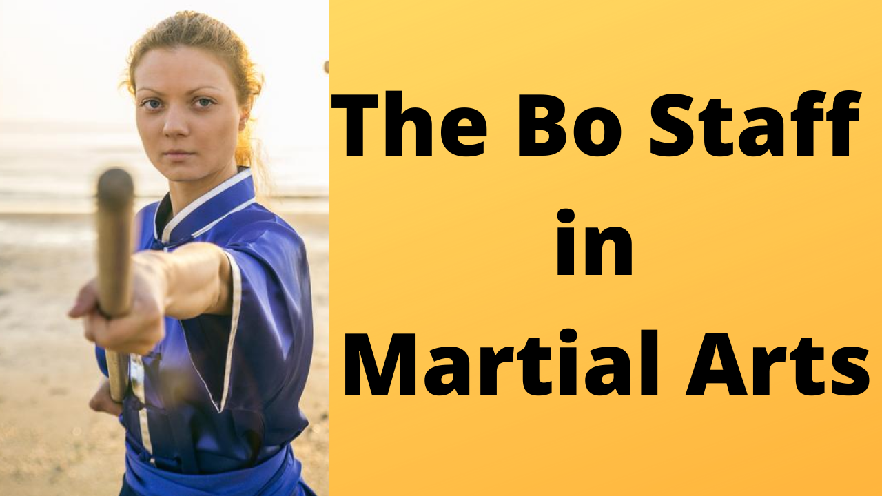 The Bo Staff in Martial Arts